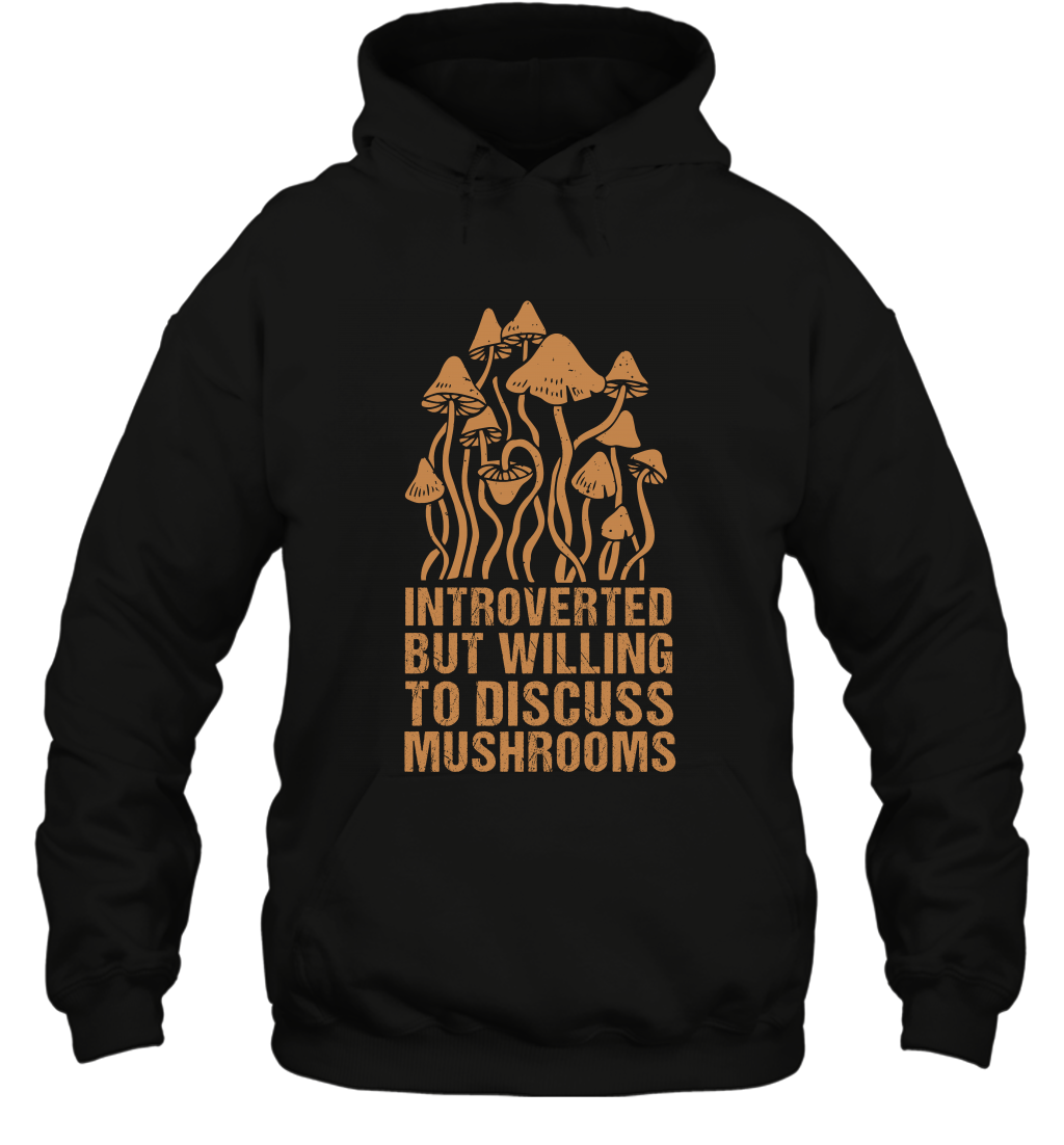 Introverted But Willing To Discuss Mushrooms Shirt Hoodie