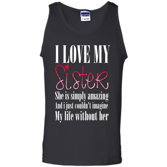 I Love My Sister T-shirt She Is Simply Amazing And I Just Couldn't Imagine My Life Without Her Black