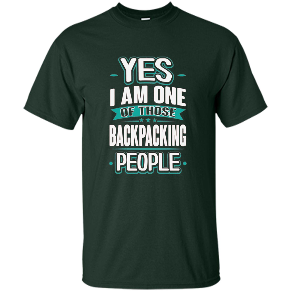 Backpacking T-shirt Yes I am One Of Those Backpacking People Forest Green