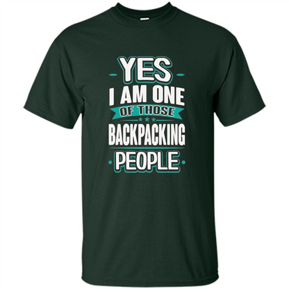 Backpacking T-shirt Yes I am One Of Those Backpacking People Forest Green