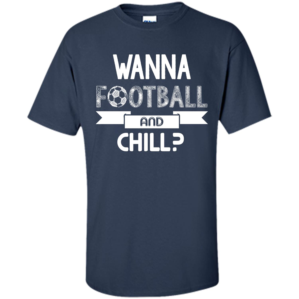 Football Lover T-shirt Wanna Football And Chill Navy