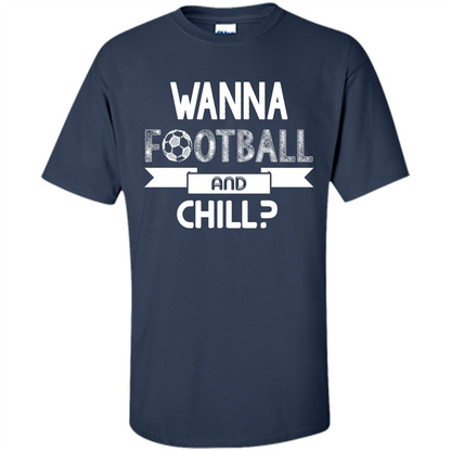 Football Lover T-shirt Wanna Football And Chill Navy
