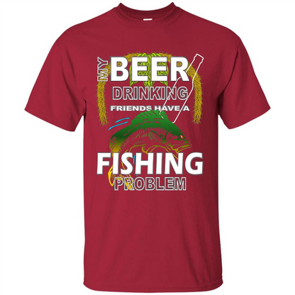 Beer Drinking Friends Have A Fishing Problem T-Shirt Cardinal