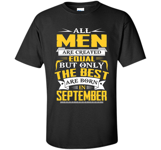 All Men Created Equal But The Best Are Born In September T-S shirt Black