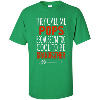 Fathers Day T-shirt Pops Because I Am Too Cool To BE Grandfather Irish Green