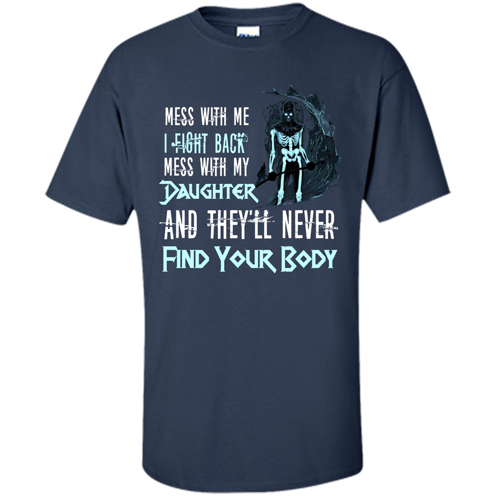 Fathers Day T-shirt Mess With My Daughter And They'll Never Find Your Body Navy