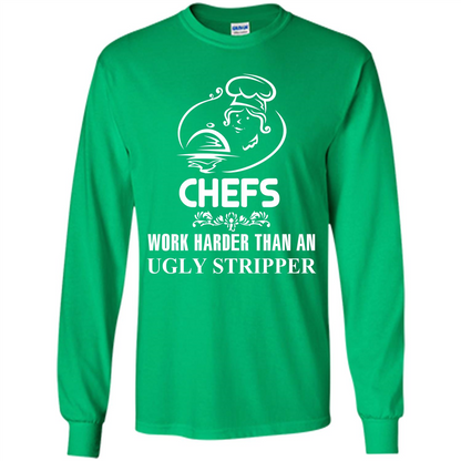 Chef T-shirt Chefs Work Harder Than An Ugly Stripper Irish Green