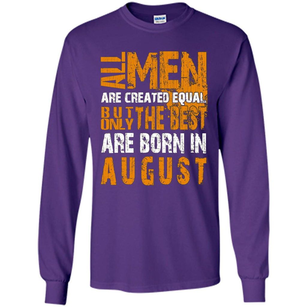 All Men Created Equal But The Best Born In August T-Shirt Purple