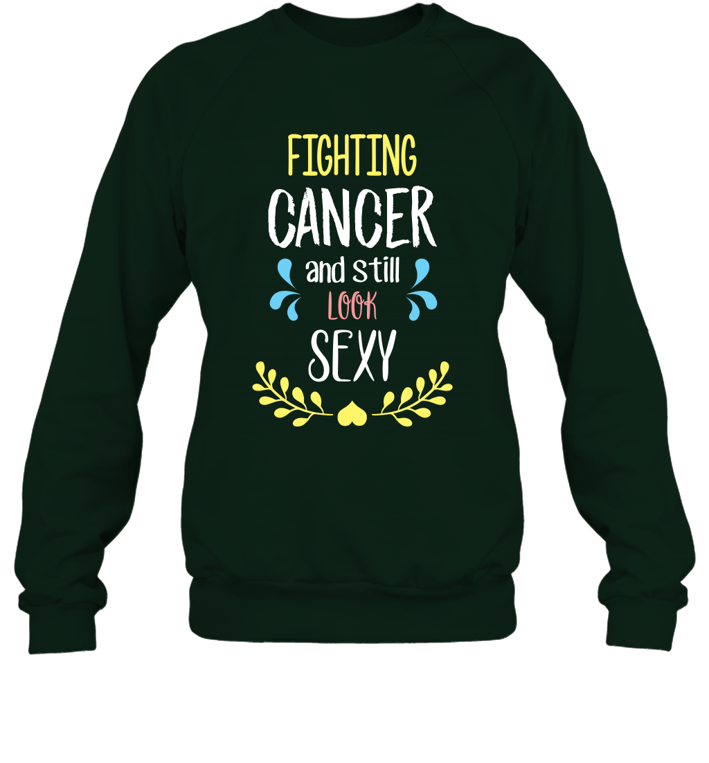 Fight Cancer And Still Look Sexy Shirt Sweatshirt Sweatshirt Forest