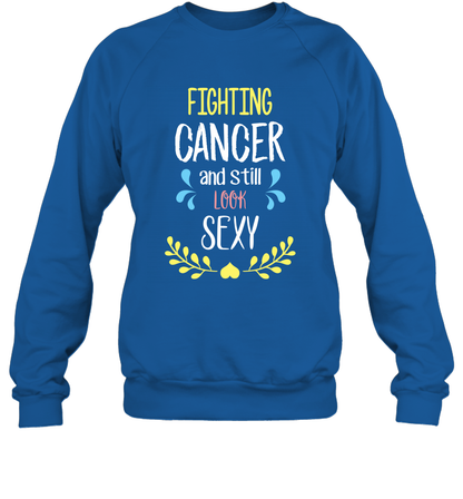 Fight Cancer And Still Look Sexy Shirt Sweatshirt Sweatshirt Royal