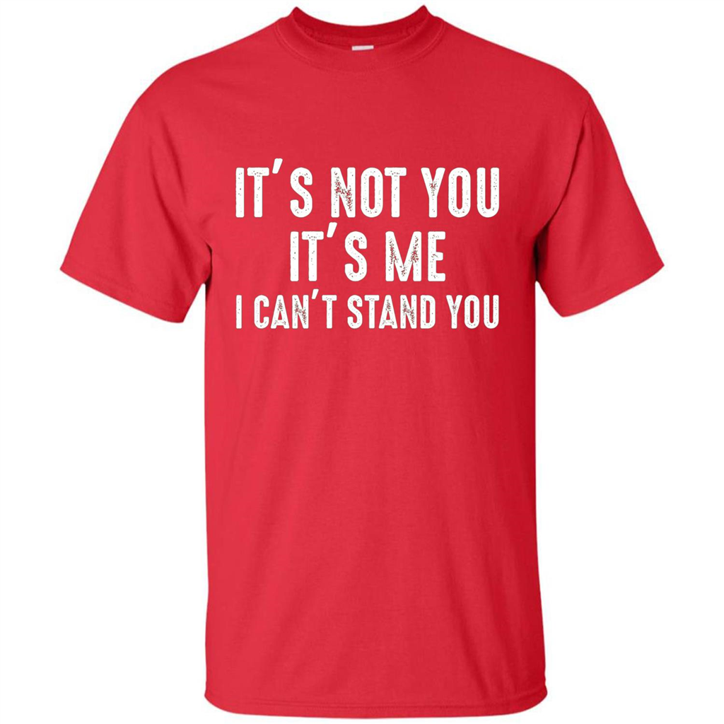 It's Not You It's Me I Can't Stand You T-shirt Red