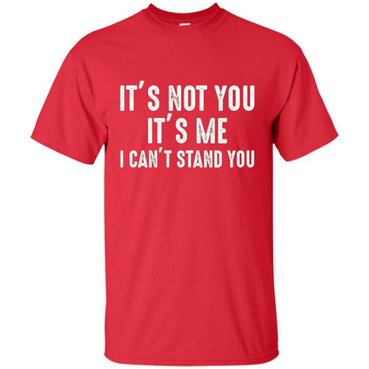 It's Not You It's Me I Can't Stand You T-shirt Red