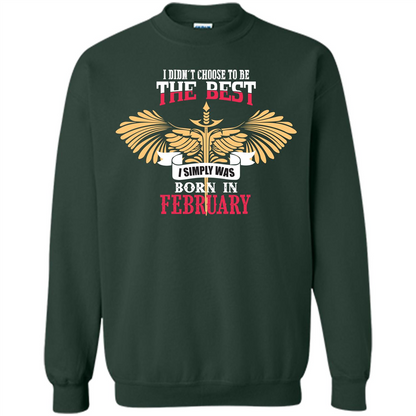 February. I Didnäó»t Choose To Be The Best I Simply Was Born In February T-shirt Forest Green