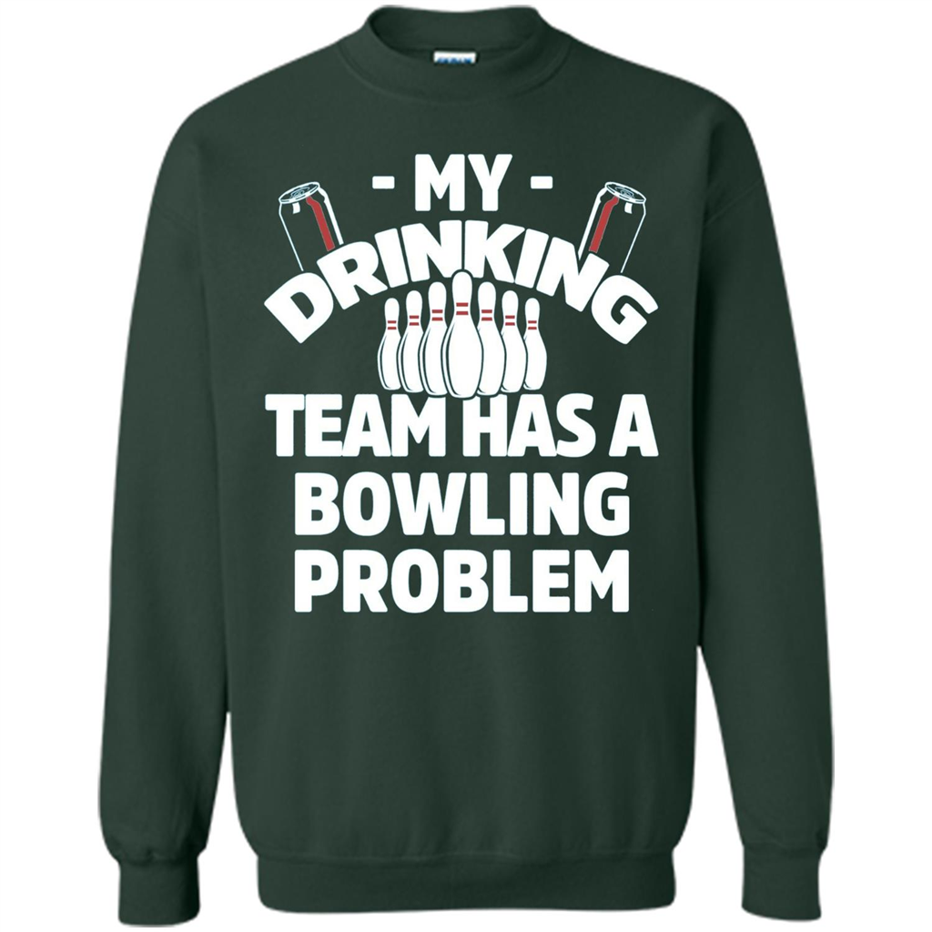 My Drinking Team Has A Bowling Problem T-shirt Forest Green