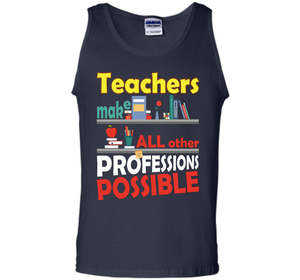 Teachers Make All Other Professions Possible T-shirt