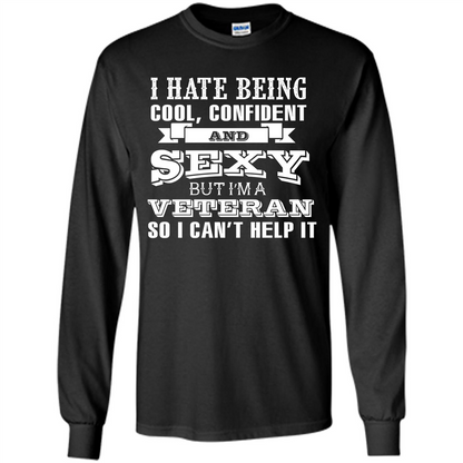 Military T-shirt I Hate Being Cool, Confident And Sexy But I‰۪m A Veteran Black