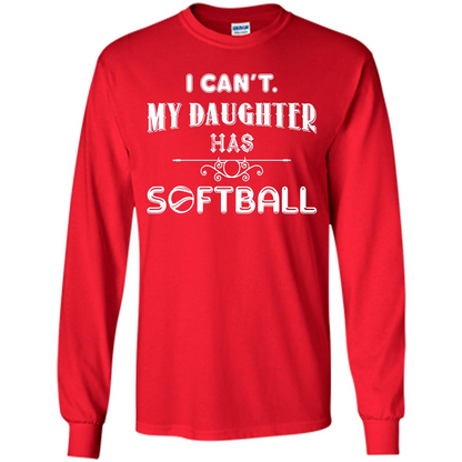 Softball Daughter T-shirt I Can‰۪t. My Daughter Has Softball Red