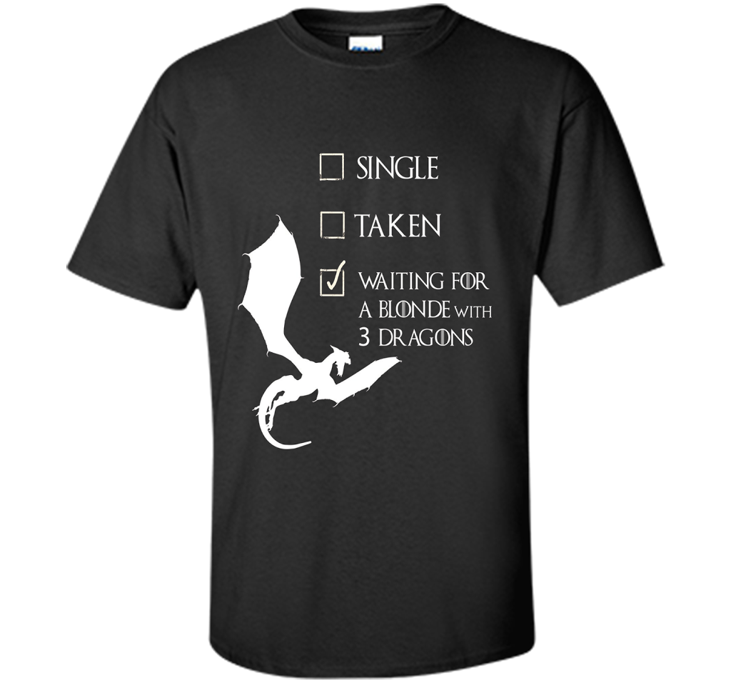 Single Taken Waiting For Blonde With 3 Three Dragons T-Shirt t-shirt Black