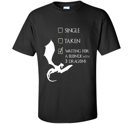 Single Taken Waiting For Blonde With 3 Three Dragons T-Shirt t-shirt Black