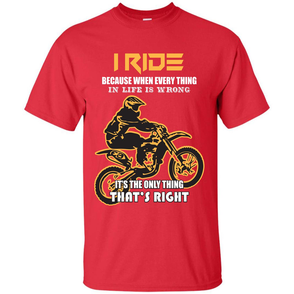 Rider T-shirt I Ride Because When Every Thing In Life Is Wrong Red