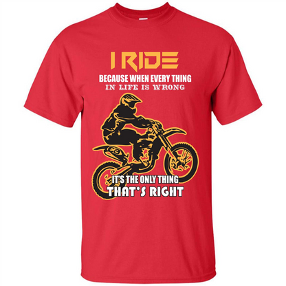 Rider T-shirt I Ride Because When Every Thing In Life Is Wrong Red