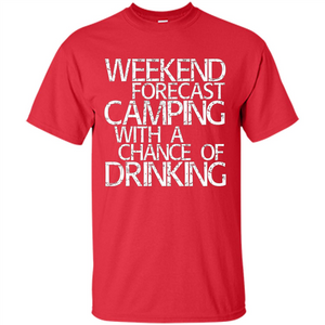 Weekend Forecast Camping With A Chance Of Drinking T-shirt