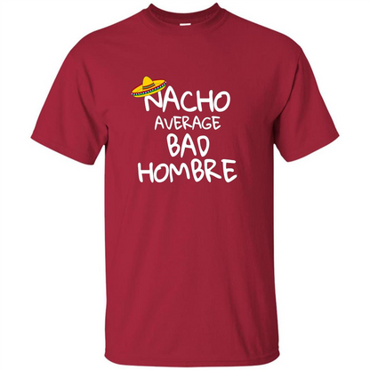 Nacho Average Bad Hombre T-shirt Sombrero T-shirt Cardinal