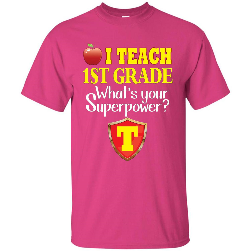 I Teach First Grade What's Your Superpower T-Shirt Teacher T-shirt Heliconia