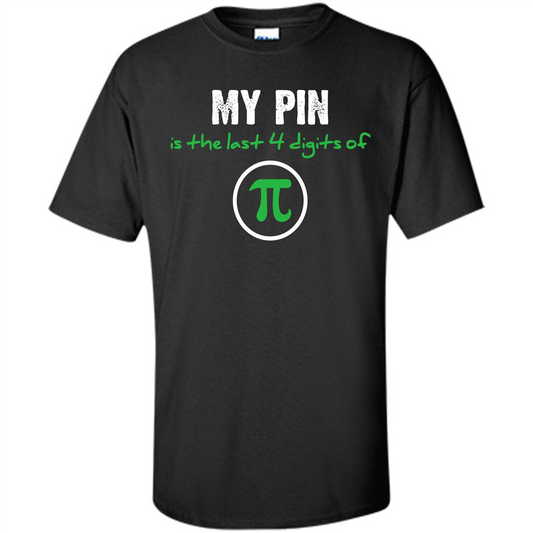 Funny Math T-shirt My Pin Is The Last 4 Digits Of Pi Black