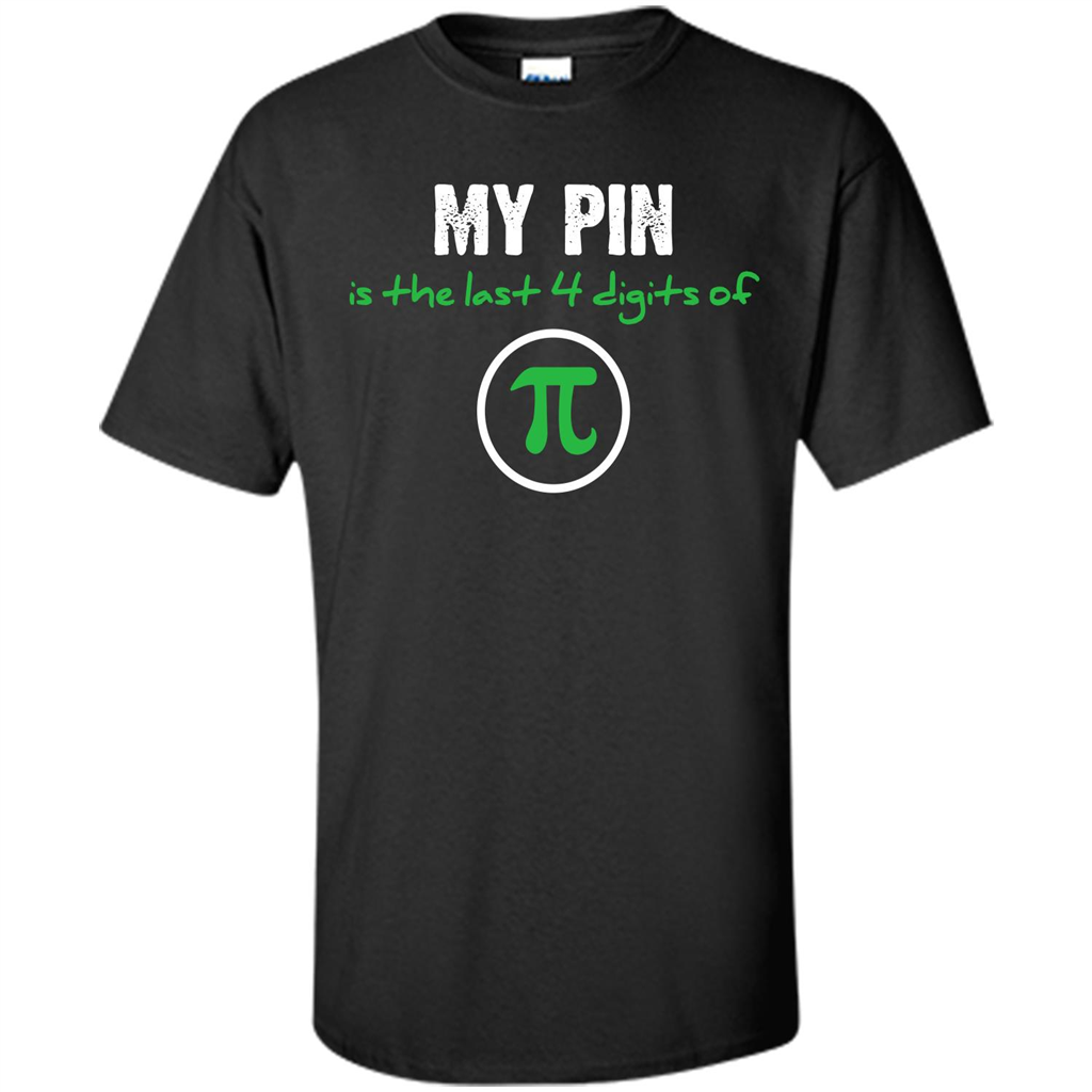 Funny Math T-shirt My Pin Is The Last 4 Digits Of Pi