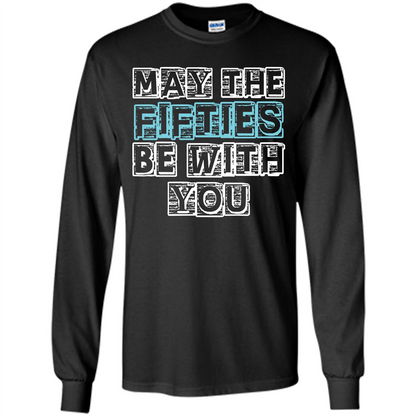 Birthday Gift T-shirt May The Fifties Be With You T-shirt Black