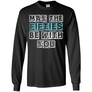 Birthday Gift T-shirt May The Fifties Be With You T-shirt