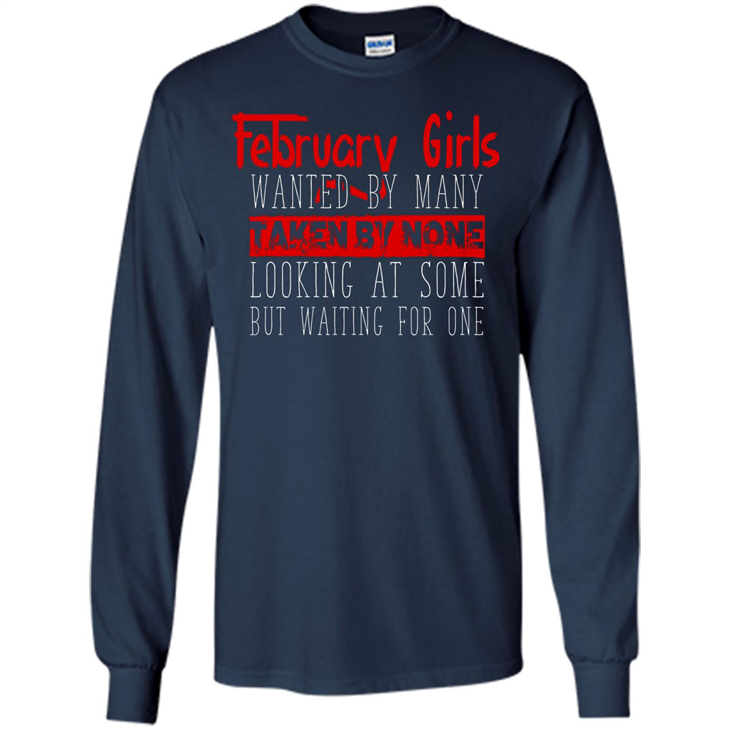 February Girls Wanted By Many Taken By None Looking At Some T-shirt