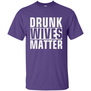 Drunk Wives Matter T-shirt