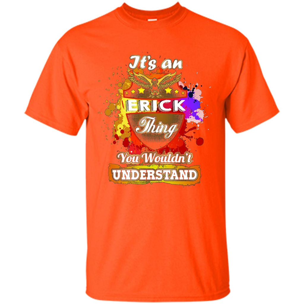 It' An Erick Thing You Wouldn't Understand Perfect T-Shirt Orange