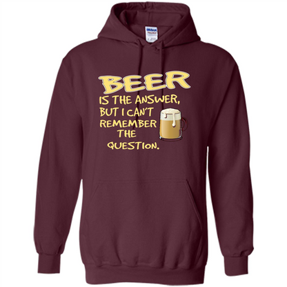 Beer T-shirt Is The Answer But I Can't Remember The Question Maroon