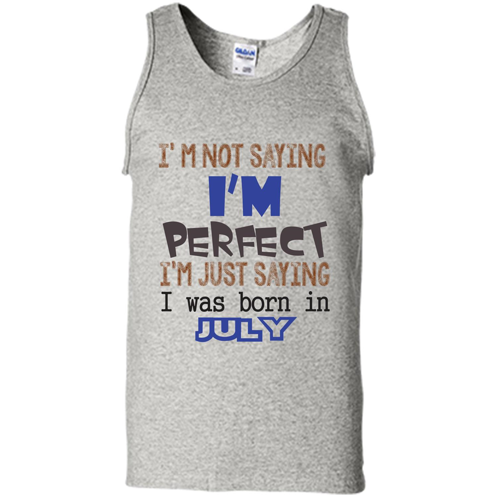 July T-shirt I'm Not Saying I Am Perfect I'm Just Saying I Was Born In July Ash