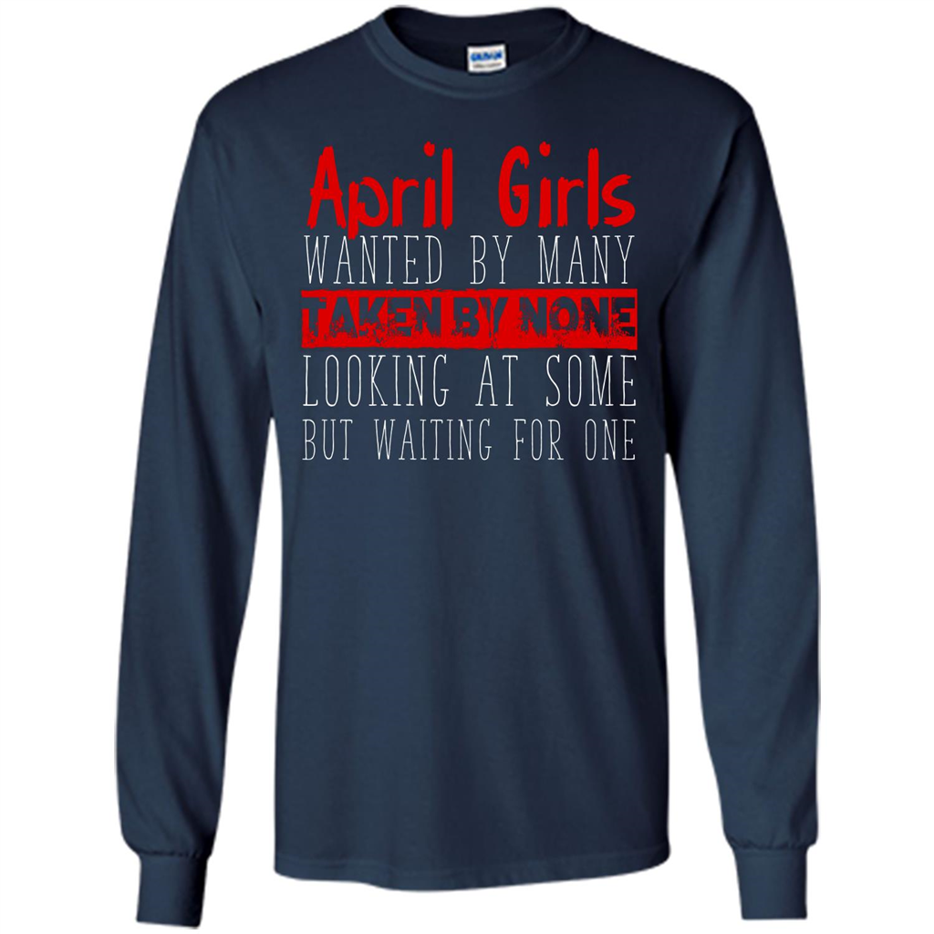 April Girls Wanted By Many Taken By None Looking At Some T-shirt