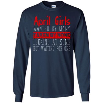 April Girls Wanted By Many Taken By None Looking At Some T-shirt