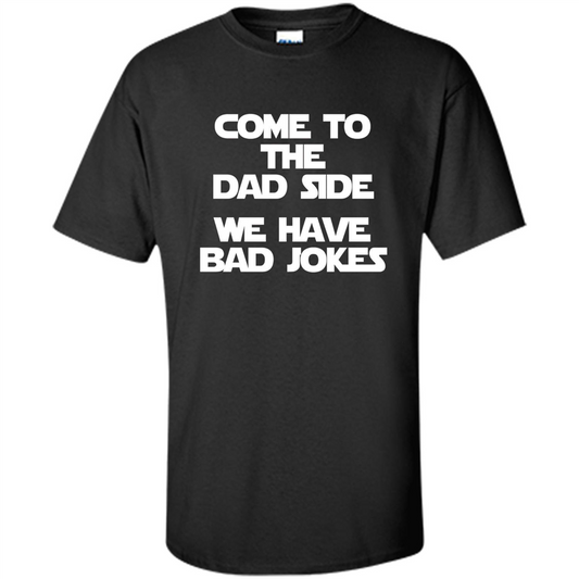 Fathers Day T-shirt Come To The Dad Side, We Have Bad Jokes Black