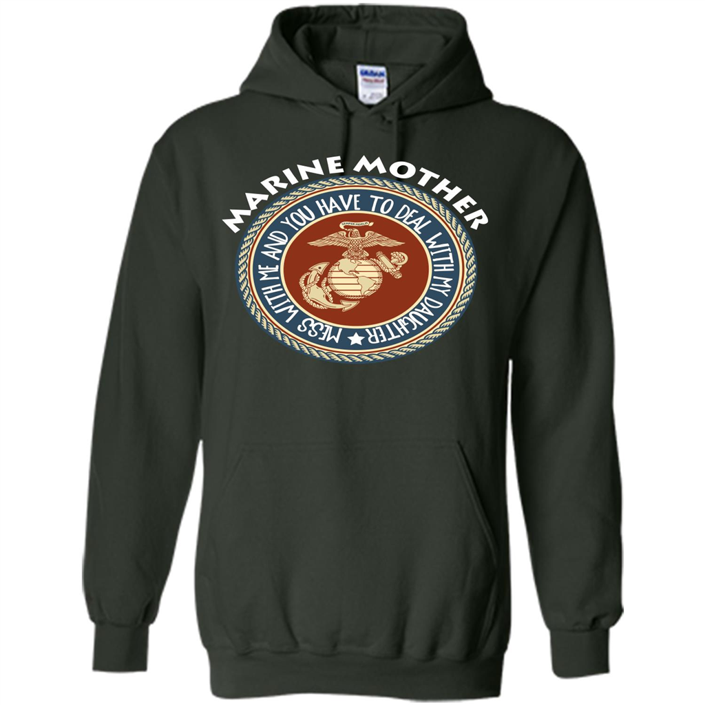 Marine Mother T-shirt Mess With Me And You Have To Deal With My Daughter Forest Green