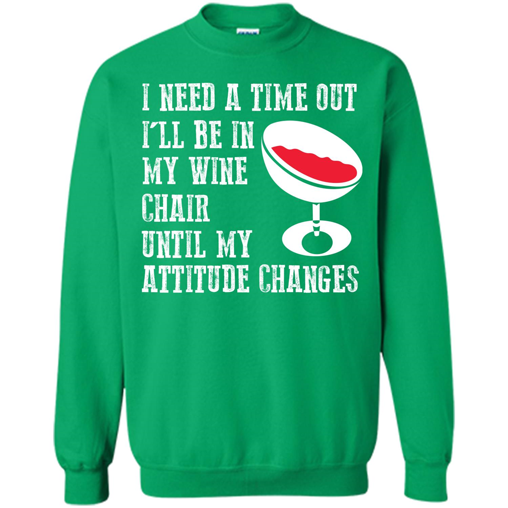 Wine T-shirt I Need A Time Out I’ll Be In My Wine Chair T-shirt Irish Green