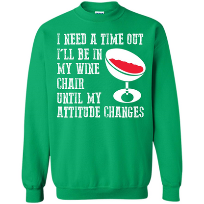 Wine T-shirt I Need A Time Out I’ll Be In My Wine Chair T-shirt Irish Green