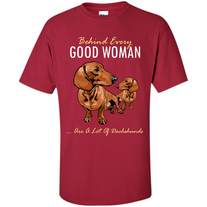 Dachshunds T-shirt Behind Every Good Woman T-shirt Cardinal