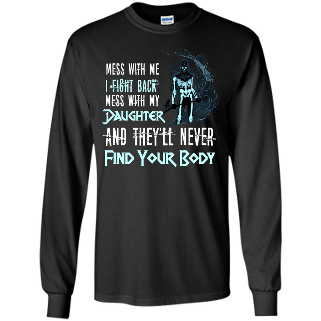 Fathers Day T-shirt Mess With My Daughter And They'll Never Find Your Body Black
