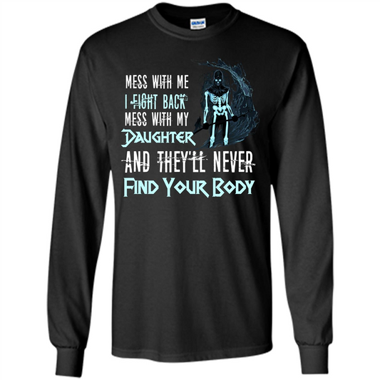 Fathers Day T-shirt Mess With My Daughter And They'll Never Find Your Body Black