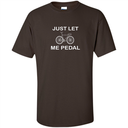 Love Bicycling T-shirt Just Let Me Pedal Dark Chocolate