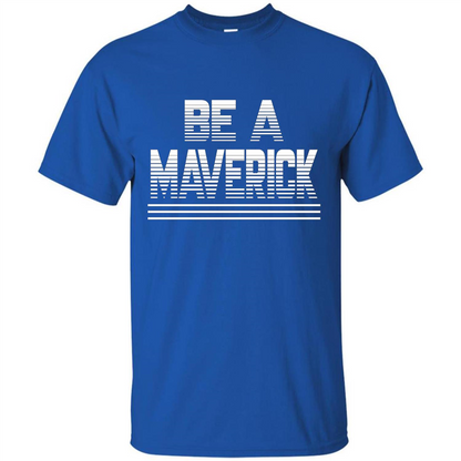 Funny Be A Maverick T-Shirt Royal