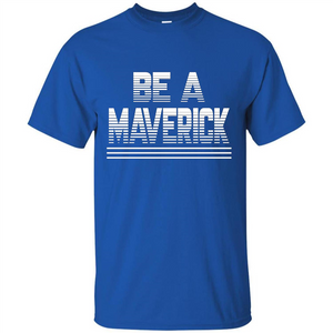 Funny Be A Maverick T-Shirt