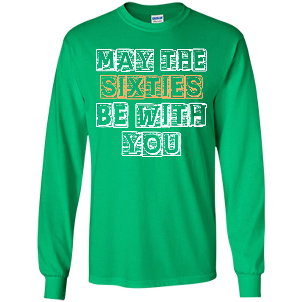 Birthday Gift T-shirt May The Sixties Be With You T-shirt Irish Green